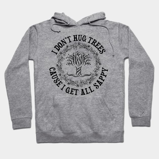 I Don't Hug Trees Hoodie by jslbdesigns